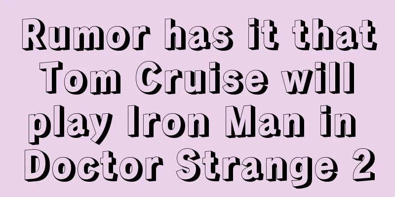 Rumor has it that Tom Cruise will play Iron Man in Doctor Strange 2