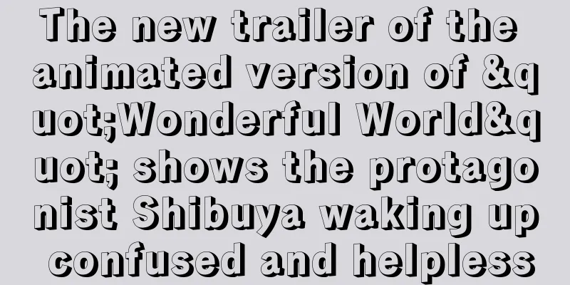 The new trailer of the animated version of "Wonderful World" shows the protagonist Shibuya waking up confused and helpless