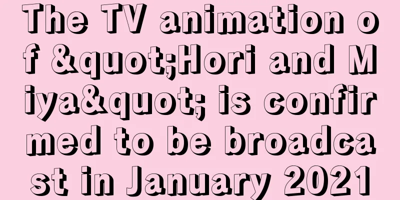 The TV animation of "Hori and Miya" is confirmed to be broadcast in January 2021