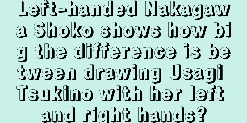 Left-handed Nakagawa Shoko shows how big the difference is between drawing Usagi Tsukino with her left and right hands?