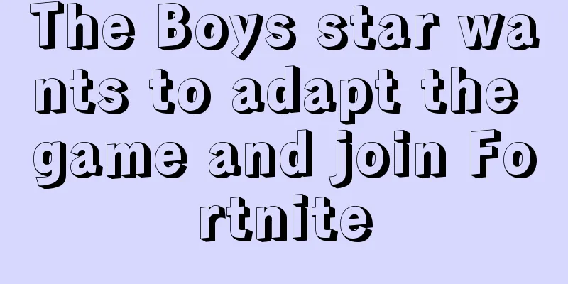 The Boys star wants to adapt the game and join Fortnite