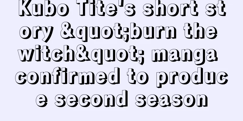 Kubo Tite's short story "burn the witch" manga confirmed to produce second season