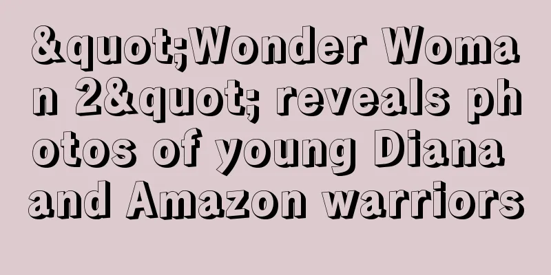 "Wonder Woman 2" reveals photos of young Diana and Amazon warriors