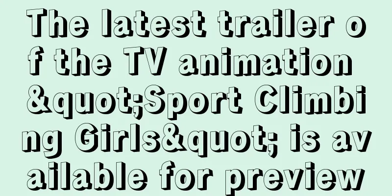The latest trailer of the TV animation "Sport Climbing Girls" is available for preview