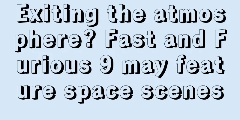 Exiting the atmosphere? Fast and Furious 9 may feature space scenes