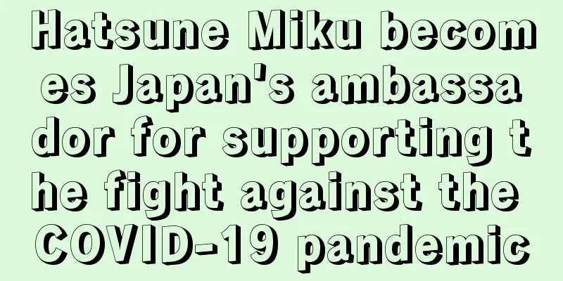 Hatsune Miku becomes Japan's ambassador for supporting the fight against the COVID-19 pandemic