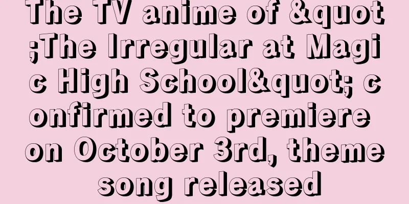 The TV anime of "The Irregular at Magic High School" confirmed to premiere on October 3rd, theme song released