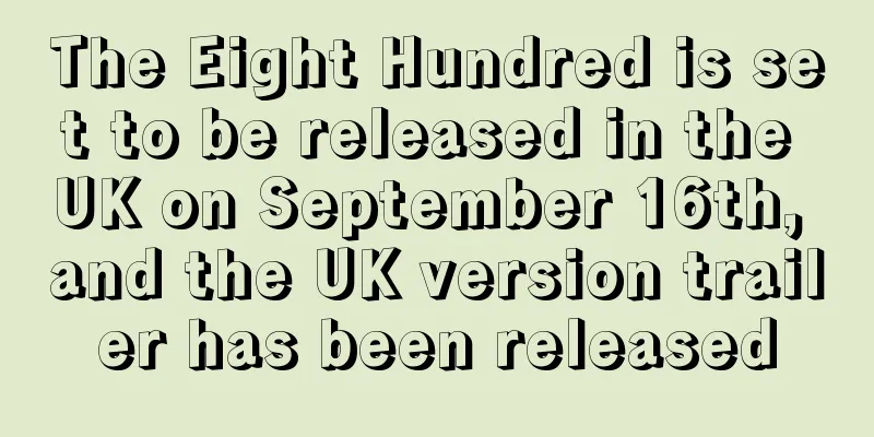 The Eight Hundred is set to be released in the UK on September 16th, and the UK version trailer has been released