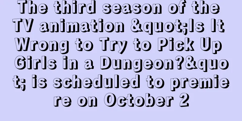 The third season of the TV animation "Is It Wrong to Try to Pick Up Girls in a Dungeon?" is scheduled to premiere on October 2