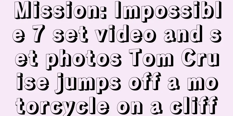 Mission: Impossible 7 set video and set photos Tom Cruise jumps off a motorcycle on a cliff
