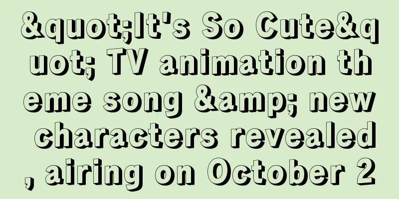 "It's So Cute" TV animation theme song & new characters revealed, airing on October 2