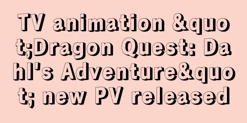TV animation "Dragon Quest: Dahl's Adventure" new PV released