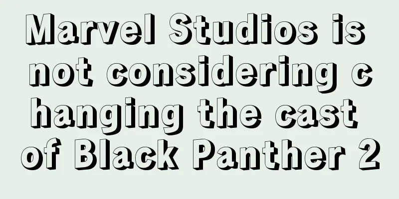 Marvel Studios is not considering changing the cast of Black Panther 2