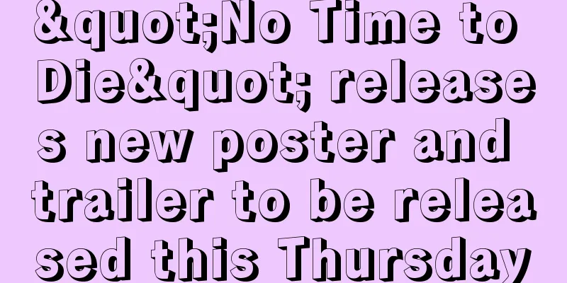 "No Time to Die" releases new poster and trailer to be released this Thursday