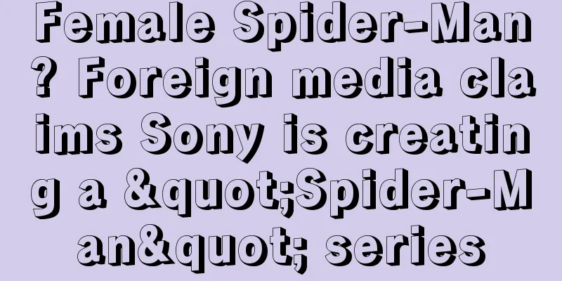 Female Spider-Man? Foreign media claims Sony is creating a "Spider-Man" series