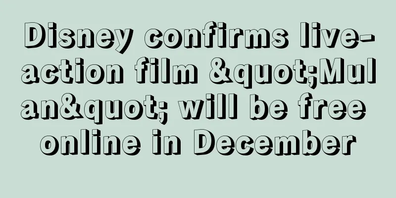 Disney confirms live-action film "Mulan" will be free online in December