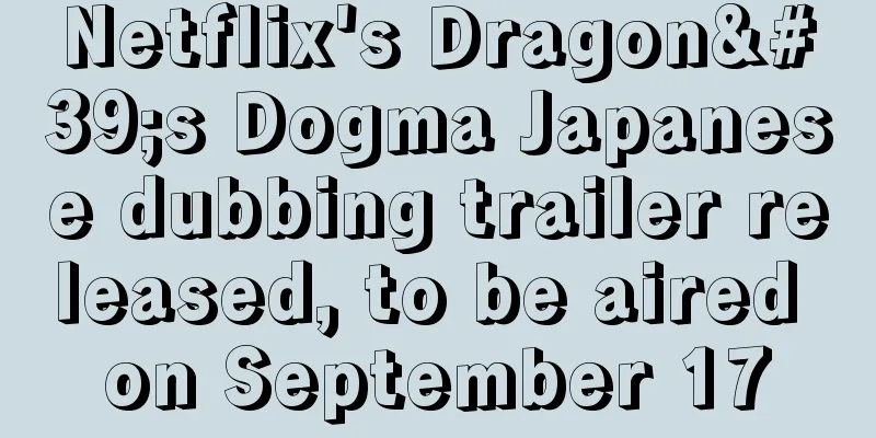 Netflix's Dragon's Dogma Japanese dubbing trailer released, to be aired on September 17