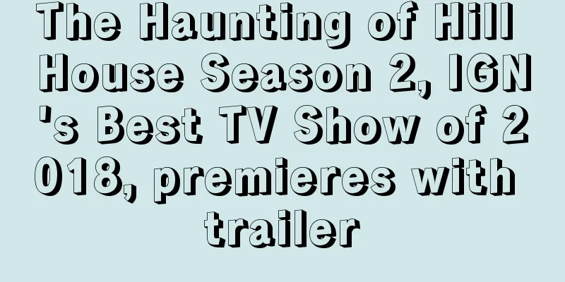 The Haunting of Hill House Season 2, IGN's Best TV Show of 2018, premieres with trailer