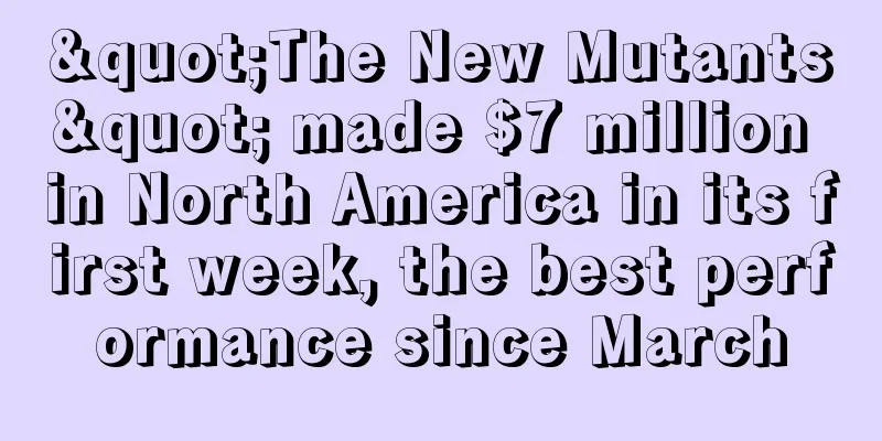 "The New Mutants" made $7 million in North America in its first week, the best performance since March