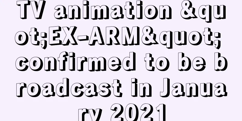 TV animation "EX-ARM" confirmed to be broadcast in January 2021