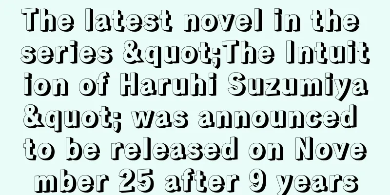 The latest novel in the series "The Intuition of Haruhi Suzumiya" was announced to be released on November 25 after 9 years