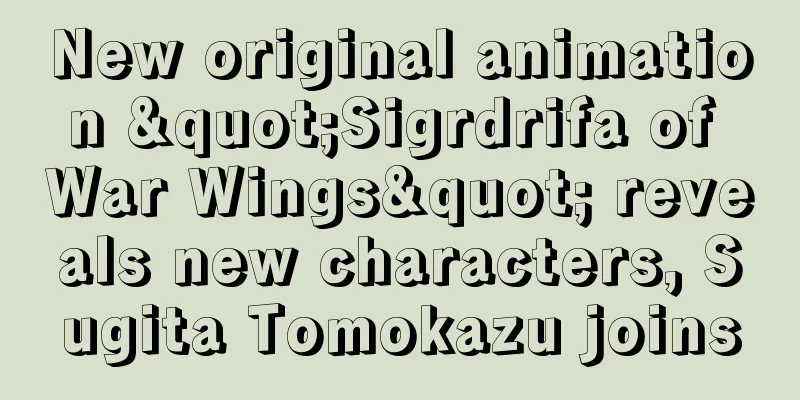 New original animation "Sigrdrifa of War Wings" reveals new characters, Sugita Tomokazu joins