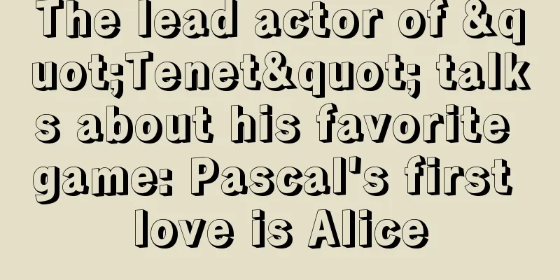 The lead actor of "Tenet" talks about his favorite game: Pascal's first love is Alice