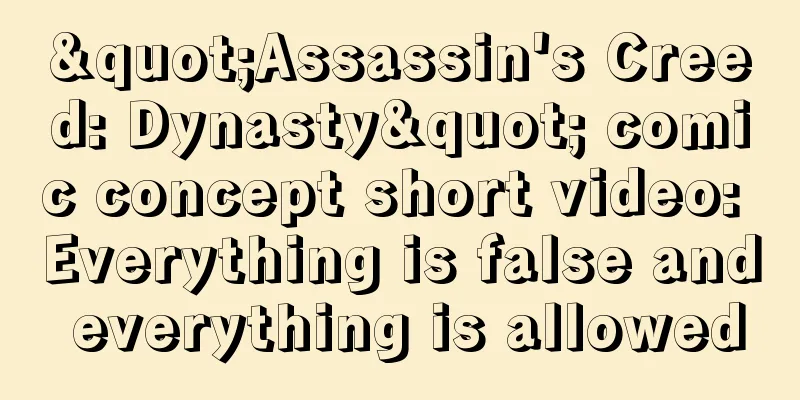 "Assassin's Creed: Dynasty" comic concept short video: Everything is false and everything is allowed