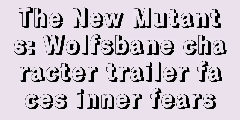 The New Mutants: Wolfsbane character trailer faces inner fears
