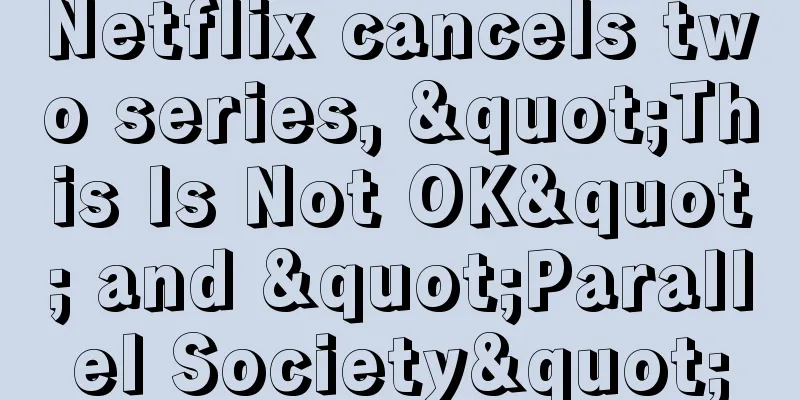 Netflix cancels two series, "This Is Not OK" and "Parallel Society"