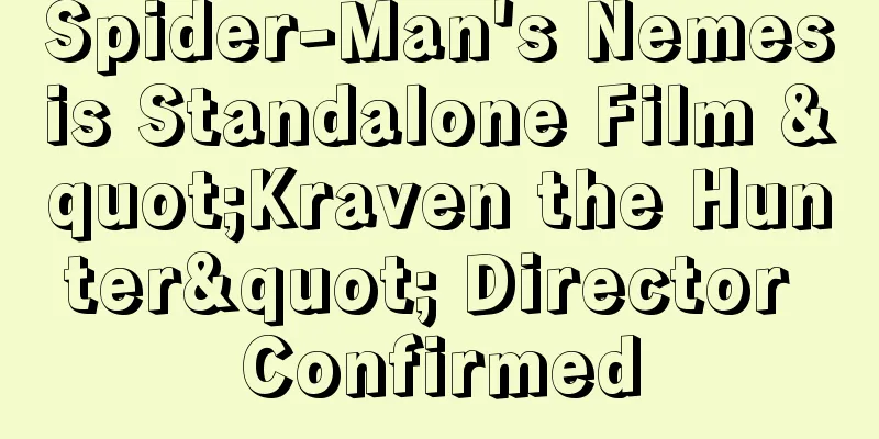 Spider-Man's Nemesis Standalone Film "Kraven the Hunter" Director Confirmed