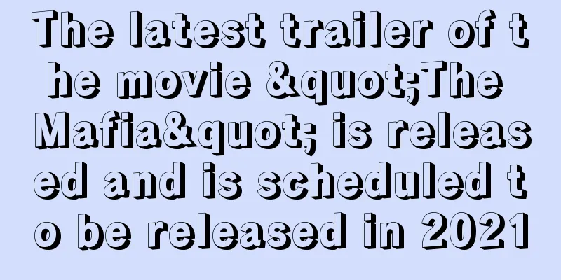 The latest trailer of the movie "The Mafia" is released and is scheduled to be released in 2021