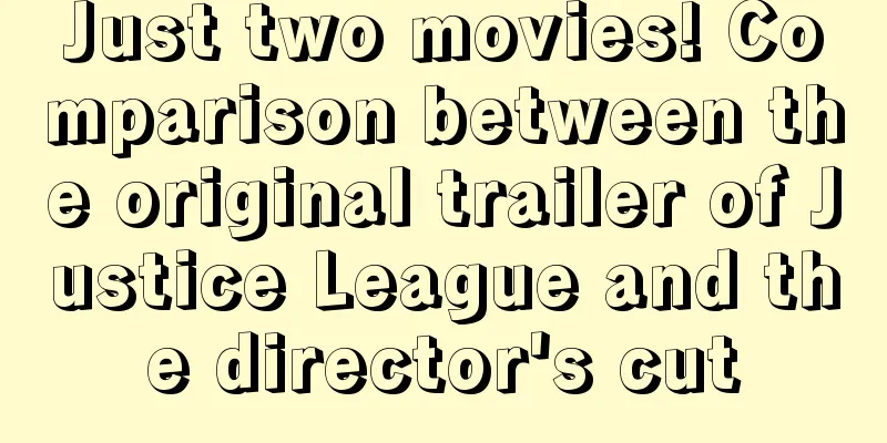 Just two movies! Comparison between the original trailer of Justice League and the director's cut