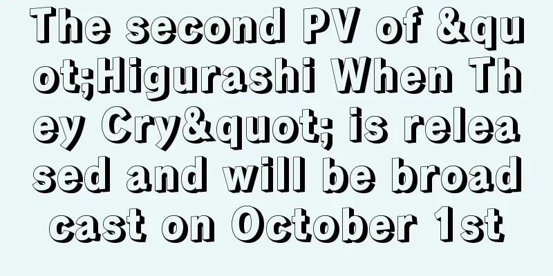 The second PV of "Higurashi When They Cry" is released and will be broadcast on October 1st