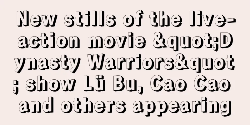 New stills of the live-action movie "Dynasty Warriors" show Lü Bu, Cao Cao and others appearing