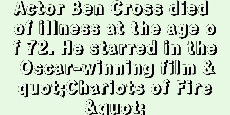 Actor Ben Cross died of illness at the age of 72. He starred in the Oscar-winning film "Chariots of Fire"