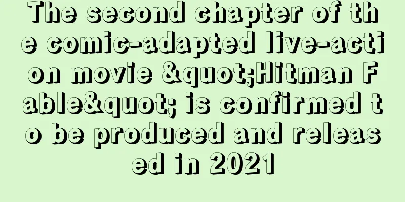 The second chapter of the comic-adapted live-action movie "Hitman Fable" is confirmed to be produced and released in 2021
