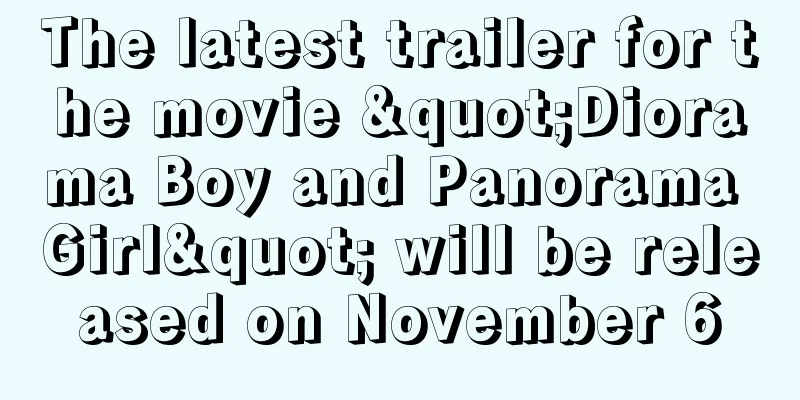 The latest trailer for the movie "Diorama Boy and Panorama Girl" will be released on November 6