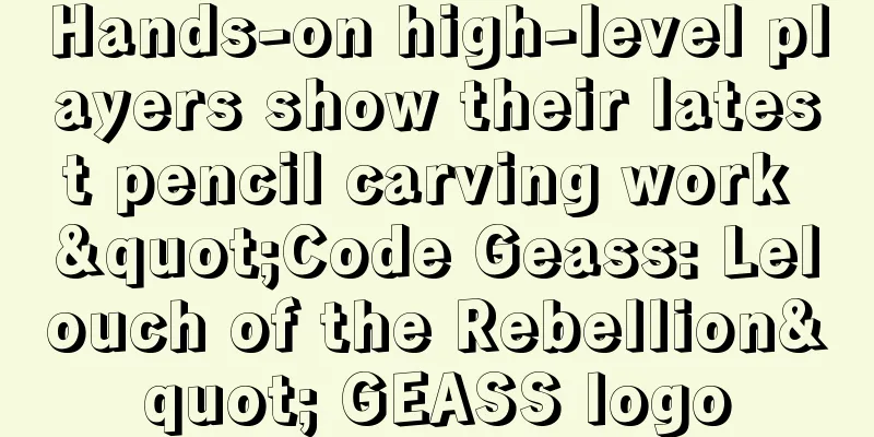 Hands-on high-level players show their latest pencil carving work "Code Geass: Lelouch of the Rebellion" GEASS logo