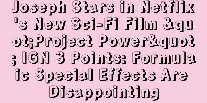 Joseph Stars in Netflix's New Sci-Fi Film "Project Power" IGN 3 Points: Formulaic Special Effects Are Disappointing
