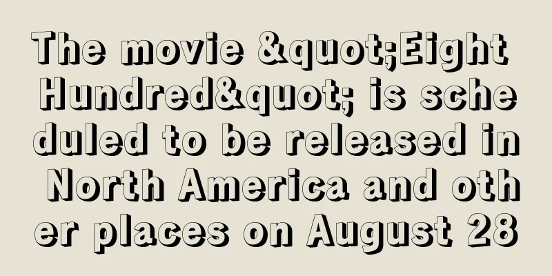 The movie "Eight Hundred" is scheduled to be released in North America and other places on August 28
