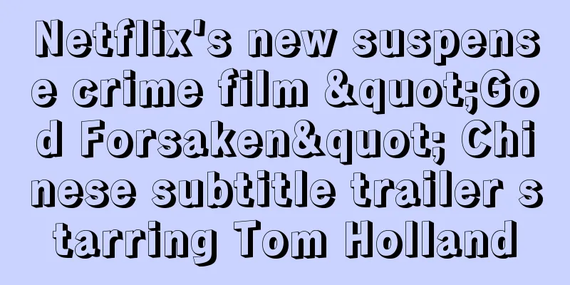 Netflix's new suspense crime film "God Forsaken" Chinese subtitle trailer starring Tom Holland