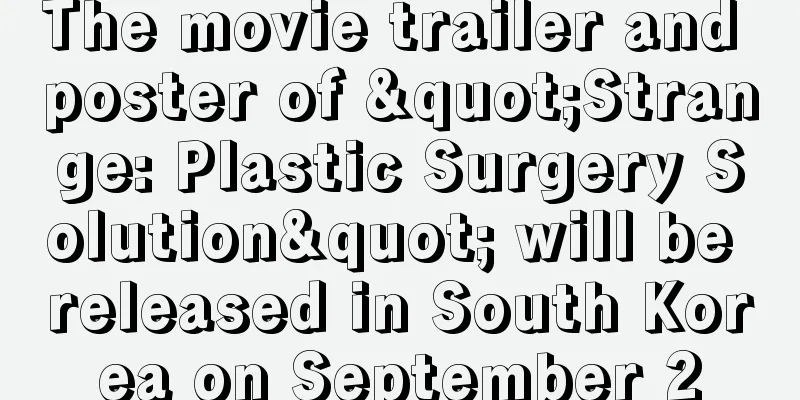 The movie trailer and poster of "Strange: Plastic Surgery Solution" will be released in South Korea on September 2