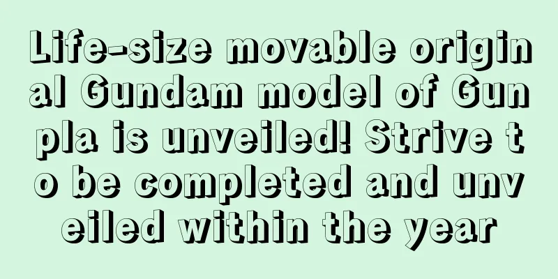 Life-size movable original Gundam model of Gunpla is unveiled! Strive to be completed and unveiled within the year
