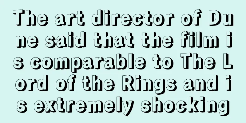 The art director of Dune said that the film is comparable to The Lord of the Rings and is extremely shocking