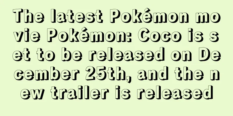 The latest Pokémon movie Pokémon: Coco is set to be released on December 25th, and the new trailer is released