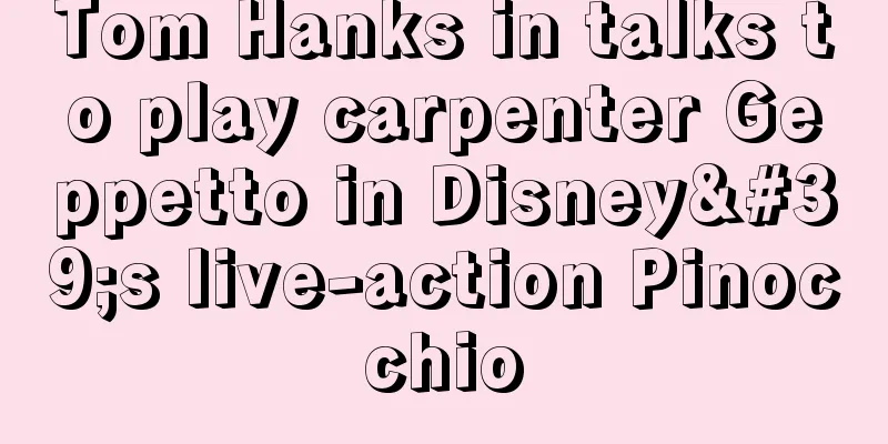 Tom Hanks in talks to play carpenter Geppetto in Disney's live-action Pinocchio