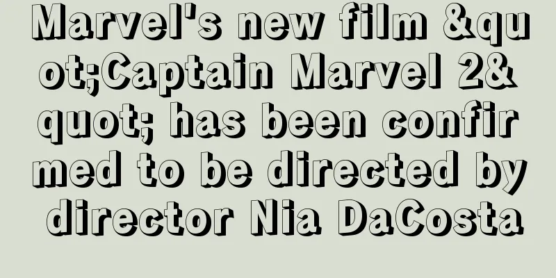 Marvel's new film "Captain Marvel 2" has been confirmed to be directed by director Nia DaCosta