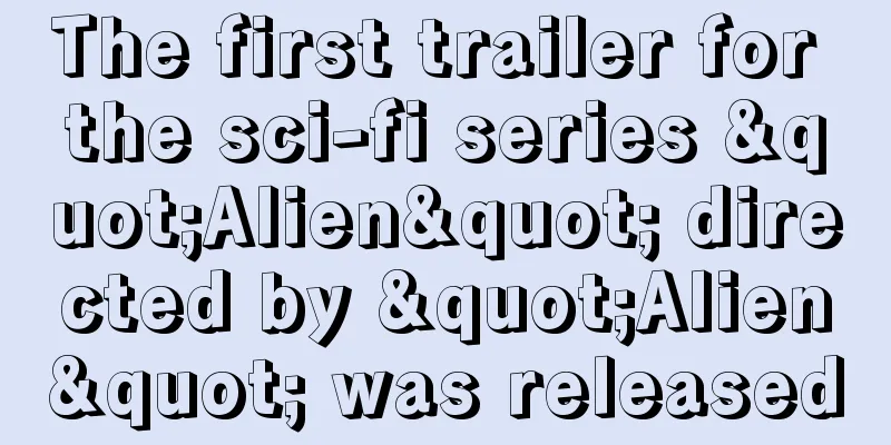 The first trailer for the sci-fi series "Alien" directed by "Alien" was released