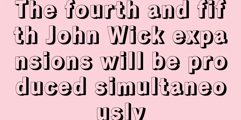 The fourth and fifth John Wick expansions will be produced simultaneously